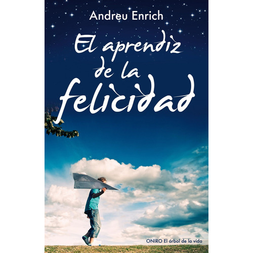 El aprendiz de la felicidad, de Enrich Femenias, Andreu. Serie El Árbol de la Vida Editorial Oniro México, tapa dura en español, 2013