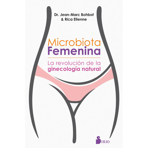 Microbiota femenina: La revolución de la ginecología natural, de Bohbot, Jean-Marc. Editorial Sirio, tapa blanda en español, 2019