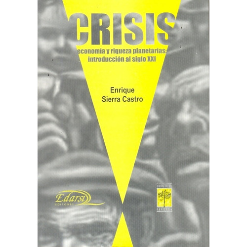 Crisis: Economia y riqueza planetarias: Introduccion al siglo XXI, de Enrique Sierra Castro. Editorial ARAUCARIA, edición 1 en español
