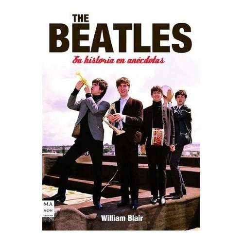 The Beatles. Su Historia En Anecdotas - William Blai, de William Blair. Editorial Manontroppo en español