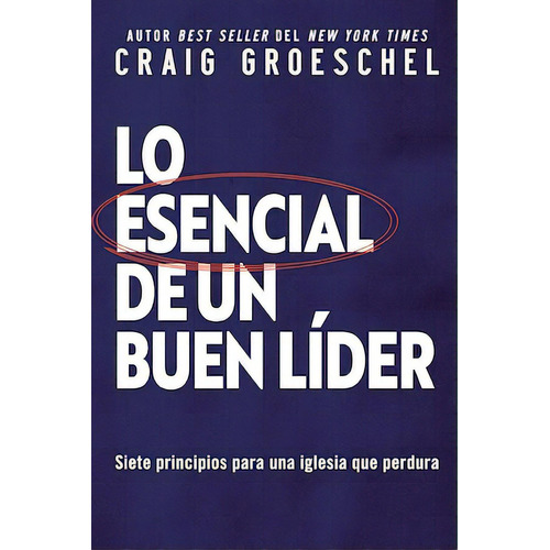 Lo esencial de un buen líder: Siete principios para una iglesia que perdura, de Groeschel, Craig. Editorial Vida, tapa blanda en español, 2022