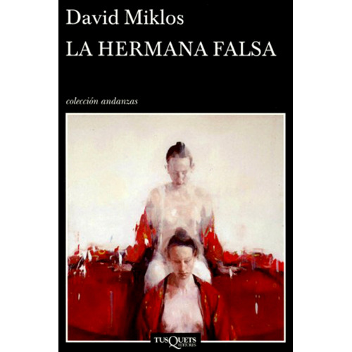 La hermana falsa, de Miklos, David. Serie Andanzas Editorial Tusquets México, tapa blanda en español, 2008