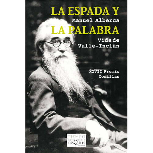 La espada y la palabra: Vida de Valle-Inclán, de Alberca, Manuel. Serie Tiempo de Memoria Editorial Tusquets México, tapa blanda en español, 2015