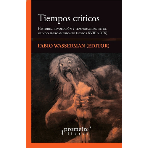 TIEMPOS CRITICOS, de Fabio Wasserman. Editorial PROMETEO, tapa blanda en español, 2021