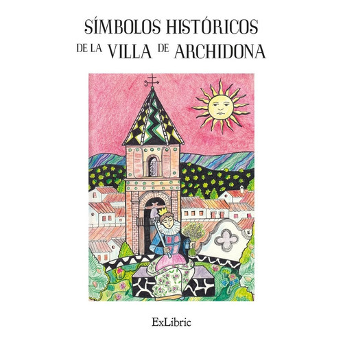 Símbolos Históricos De La Villa De Archidona, De José Luis Nuevo Ábalos. Editorial Exlibric, Tapa Blanda En Español, 2022
