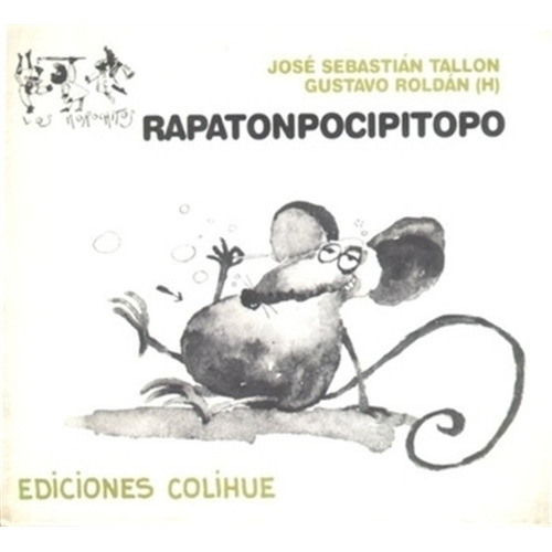 Rapatonpocipitopo (cartone)- Mayuscula  - Jose Tallon, De Tallon, Jose. Editorial Colihue, Tapa Dura En Español, 1992