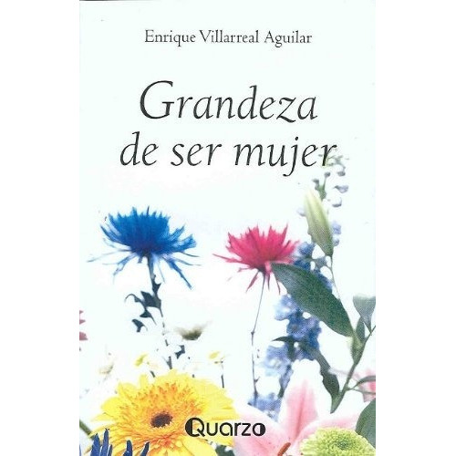 Grandeza De Ser Mujer, De Enrique Villarreal Aguilar. Sin Editorial En Español
