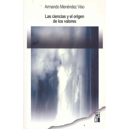 Las Ciencias Y El Origen De Los Valores, De Armando Menéndez Viso., Vol. Na. Editorial Siglo Xxi, Tapa Blanda En Español, 2017