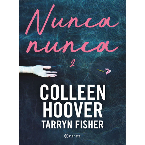 Nunca, Nunca 2: Nunca, Nunca 2, De Colleen Hoover. Editorial Planeta, Tapa Blanda, Edición 1 En Español, 2023