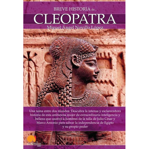 Breve historia de Cleopatra, de Miguel Angel Novillo Lopez. Editorial Nowtilus, tapa blanda en español, 2013