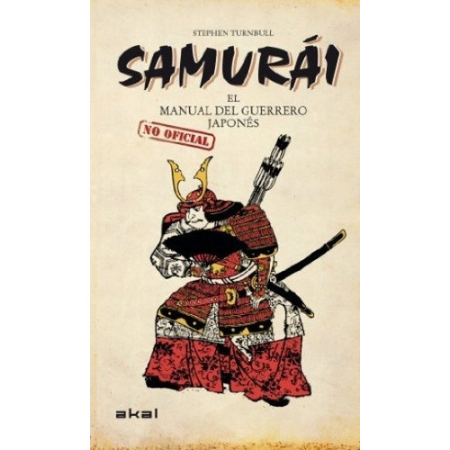 Samurái El Manual Del Guerrero Japonés, De Stephen Turnbull., Vol. 0. Editorial Akal, Tapa Dura En Español, 2013