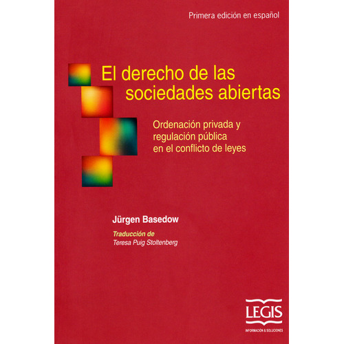 El derecho de las sociedades abiertas: ordenación privada y regulación pública en el conflicto de leyes, de Jürgen Basedow. Editorial Legis, tapa blanda, edición 2017 en español