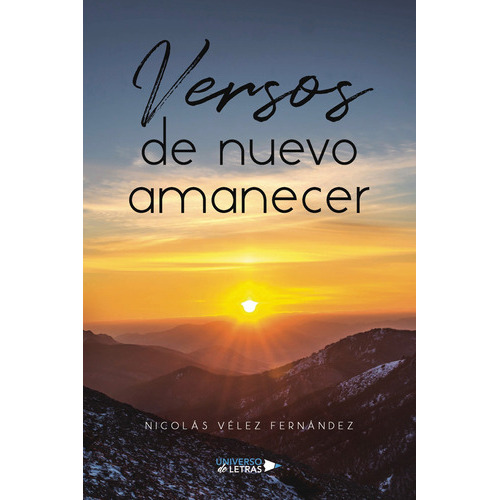 Versos De Nuevo Amanecer, De Vélez Fernández , Nicolás.., Vol. 1.0. Editorial Universo De Letras, Tapa Blanda, Edición 1.0 En Español, 2023