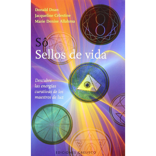 Sô. Sellos de vida: Descubre las energías curativas de los maestros de luz, de Doan, Donald. Editorial Ediciones Obelisco, tapa blanda en español, 2011