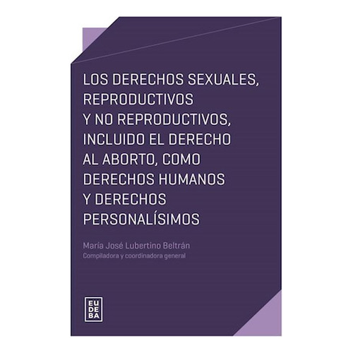 Derechos Sexuales, Reproductivos Y No Reproductivos, De Maria José Lubertino Beltran. Editorial Eudeba, Tapa Blanda En Español, 2024