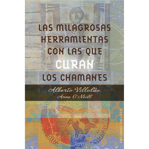 Las Milagrosas Herramientas Con Las Que Curan Los Chamanes, De Villoldo, Alberto. Editorial Ediciones Obelisco S.l., Tapa Blanda En Español