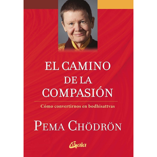 El Camino De La Compasion: Como Convertirnos En Bodhisattv