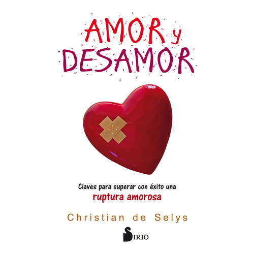 Amor y desamor: Claves para superar con éxito una ruptura amorosa, de De Selys, Christian. Editorial Sirio, tapa blanda en español, 2018