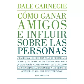 Cómo Ganar Amigos E Influir Sobre Las Personas, De Carnegie, Dale. Editorial Sudamericana, Tapa Blanda, Edición 1 En Español, 2023