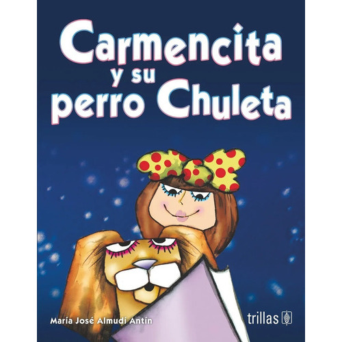 Carmencita Y Su Perro Chuleta, De Almudi Antin, Maria Jose., Vol. 1. Editorial Trillas, Tapa Blanda En Español, 2010