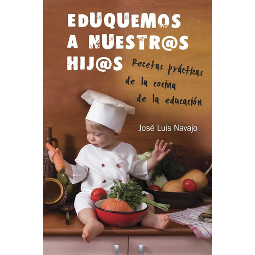 Eduquemos a Nuestros Hijos, de José Luis Navajo. Editorial Tyndale, tapa blanda en español, 2014