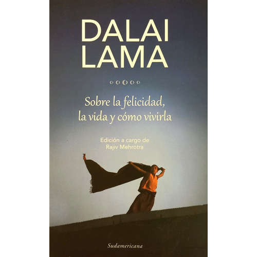 Sobre La Felicidad, La Vida Y Cómo Vivirla, De Dalai Lama. Editorial Sudamericana, Tapa Blanda En Español, 2014