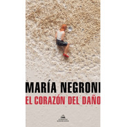 Corazon Del Daño, El - María Negroni