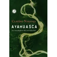 Ayahuasca La Enredadera Del Rio De Cristal