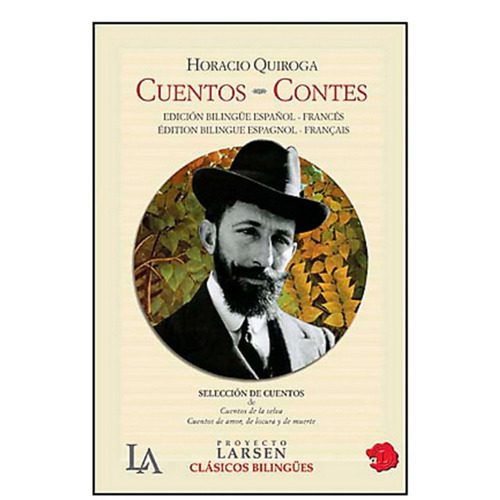 CUENTOS / CONTES - EDICION ESPAÑOL/FRANCES, de Horacio Quiroga. Editorial PROYECTO LARSEN en español francés, 2010