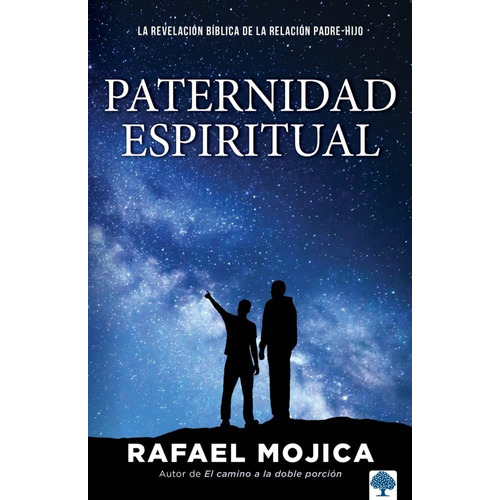 Paternidad Espiritual: La Revelación Bíblica De La Relación Padre-hijo, De Rafael Mojica. Editorial Casa Creacion, Tapa Blanda En Español, 2022