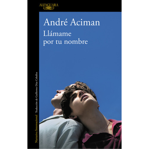 Llámame por tu nombre, de Aciman, André. Serie Literatura Internacional, vol. 0.0. Editorial Alfaguara, tapa blanda, edición 1.0 en español, 2018