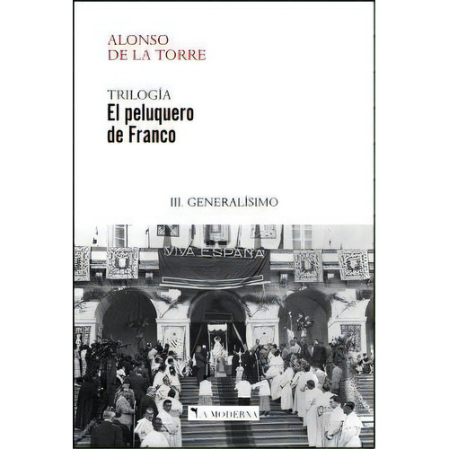 El Peluquero De Franco 3 Generalisimo, De Jose Ramon Alonso De La Torre. Editorial La Moderna En Español