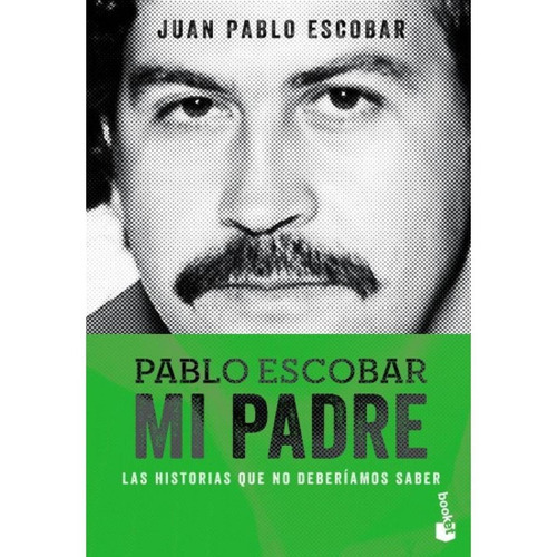Pablo Escobar Mi Padre, De Juan Pablo Escobar. Editorial Booket En Español