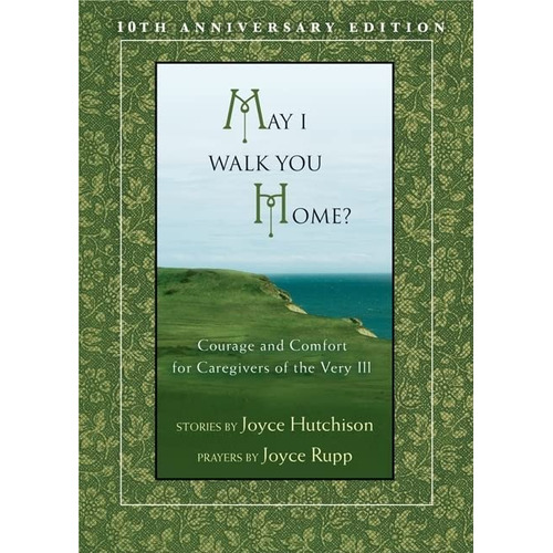 May I Walk You Home?: Courage And Comfort For Caregivers Of The Very Ill (10th Anniversary Edition), De Joyce Hutchison. Editorial Ave Maria Press, Tapa Blanda En Inglés