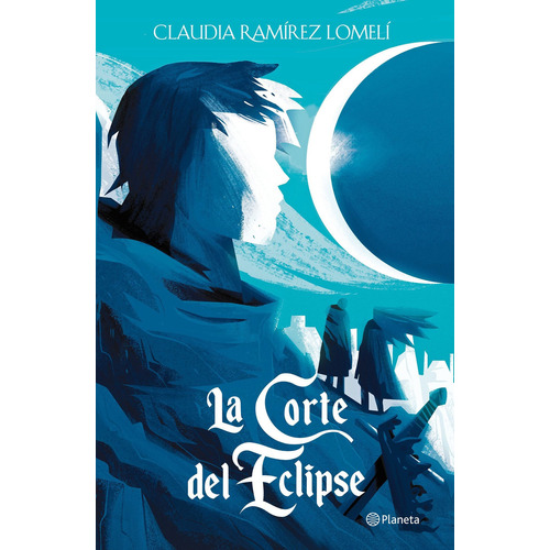 Libro La corte del eclipse - Claudia Ramírez Lomelí, de Claudia Ramírez Lomelí., vol. 1. Editorial Planeta, tapa blanda, edición 29 en español, 2023