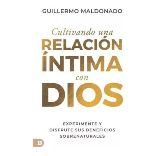 Cultivando Una Relacion Intima Con Dios Experimente, de Giullermo maldonado. Editorial destiny image publishers, tapa blanda, edición 2022 en español, 2020