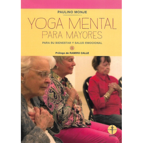 Libro Yoga Mental Para Mayores Para Su Bienestar Y Su Salud Emocional, De Monje , Paulino. Editorial Mandala, Tapa Blanda En Español, 2021