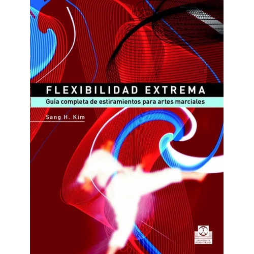 Libro: Flexibilidad Extrema. Guía Completa Artes Marciales