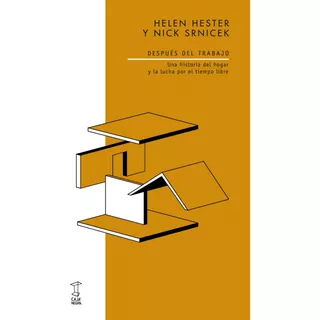 Después Del Trabajo Una Historia - H. Hester / Nick Srnicek
