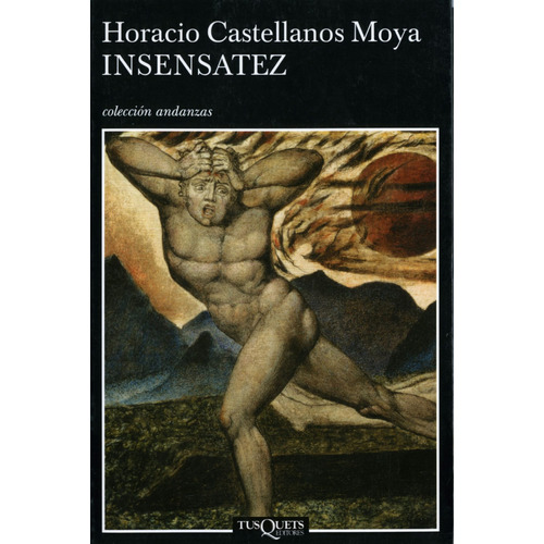 Insensatez, de Castellanos Moya, Horacio. Serie Andanzas Editorial Tusquets México, tapa blanda en español, 2013