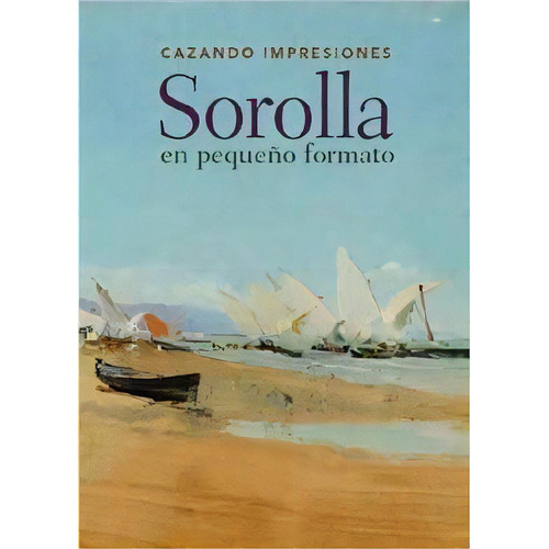 Cazando Impresiones: Sorolla En Pequeãâ±o Formato, De López Fernández,, María. Editorial Ediciones El Viso, S.a., Tapa Blanda En Español