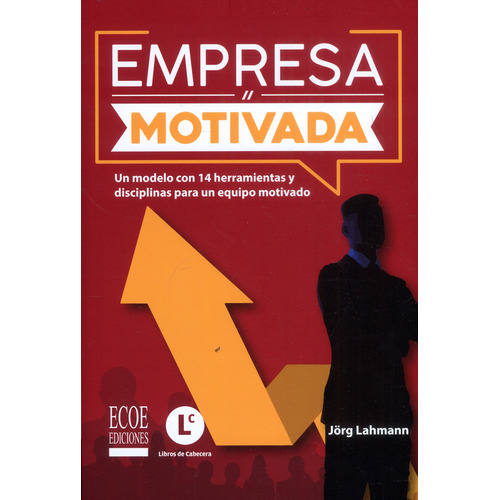 Empresa Motivada: Un Modelo Con 14 Herramientas Y Disciplinas Para Un Equipo Motivado, De Jörg Lahmann. Editorial Ecoe Edicciones Ltda, Tapa Blanda, Edición 2020 En Español