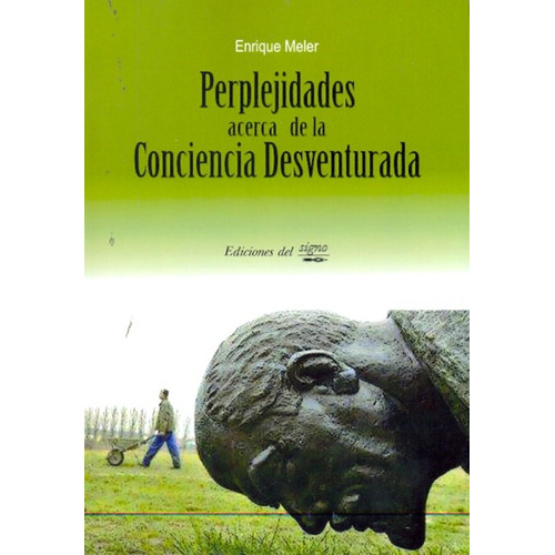 PERPLEJIDADES ACERCA DE LA CONCIENCIA DESVENTURADA, de MELER ENRIQUE. Serie N/a, vol. Volumen Unico. Editorial Ediciones Del Signo, tapa blanda, edición 1 en español, 2010