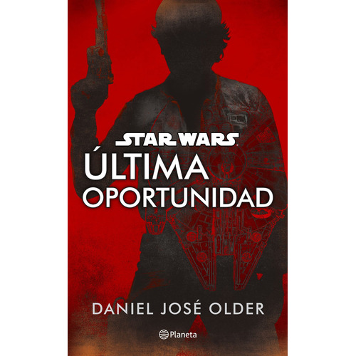 Star Wars. Última oportunidad, de Older, Daniel José. Serie Lucas Film Editorial Planeta México, tapa blanda en español, 2018