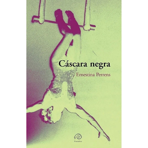 Cascara Negra, De Ernestina Perrens., Vol. Similar Al Titulo. Editorial Paradiso, Tapa Blanda En Español, 0