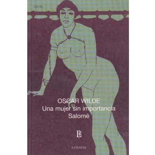 UNA MUJER SIN IMPORTANCIA / SALOME (642), de Wilde, Oscar. Editorial Losada en español