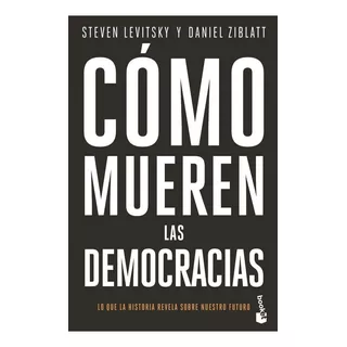 Libro: Cómo Mueren Las Democracias. Levitsky, Steven/ziblatt