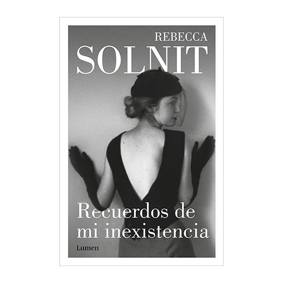 Recuerdos De Mi Inexistencia, De Solnit, Rebecca. Editorial Lumen En Español