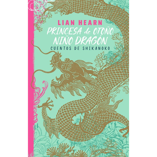 Princesa de otoño, niño dragón ( Leyendas de Shikanoko 2 ): Cuentos de Shikanoko, de Hearn, Lian. Serie Leyendas de Shikanoko Editorial ALFAGUARA INFANTIL, tapa blanda en español, 2017