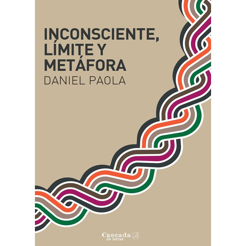 Inconsciente, Límite y Metáfora, de Paola Daniel. Editorial Cascada de Letras, tapa blanda en español